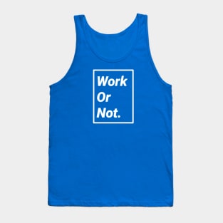 Work or Not Tank Top